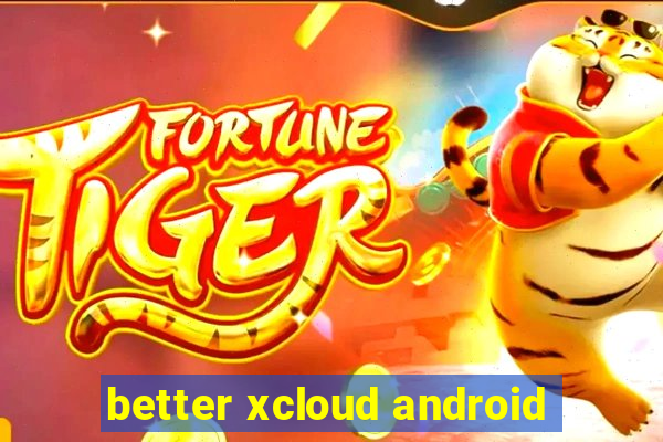 better xcloud android